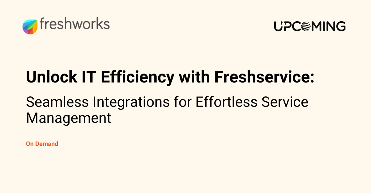 Unlock IT Efficiency with Freshservice: Seamless Integrations for Effortless Service Management — Freshworks event banner