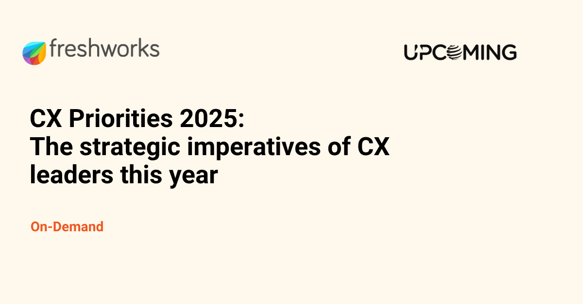 CX Priorities 2025: The strategic imperatives of CX leaders this year — Freshworks event banner