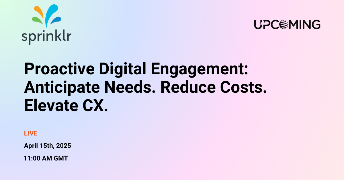 Proactive Digital Engagement: Anticipate Needs. Reduce Costs. Elevate CX. — Sprinklr event banner