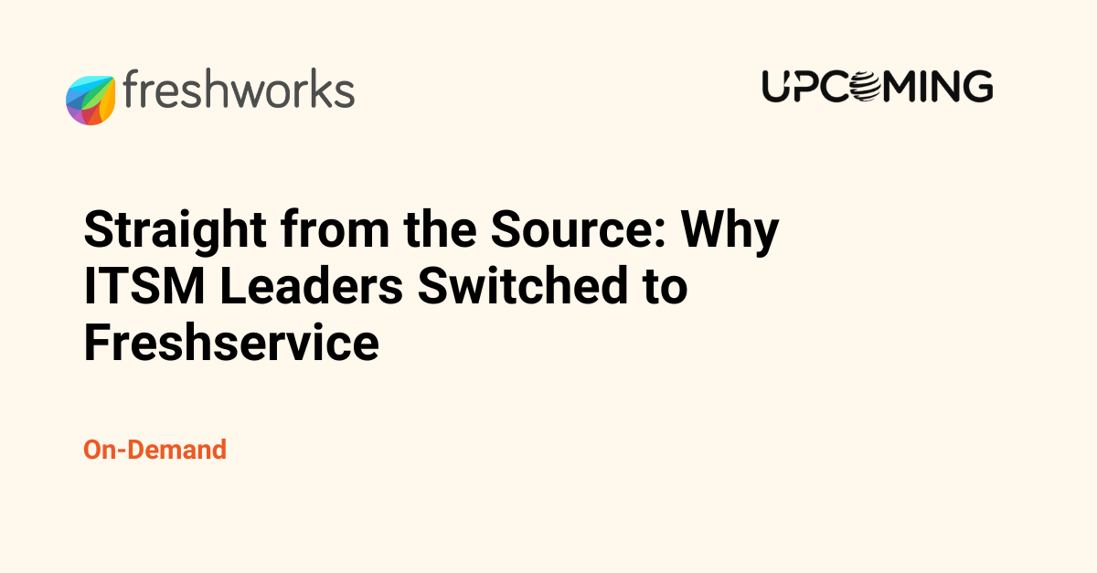 Straight from the Source: Why ITSM Leaders Switched to Freshservice — Freshworks event banner