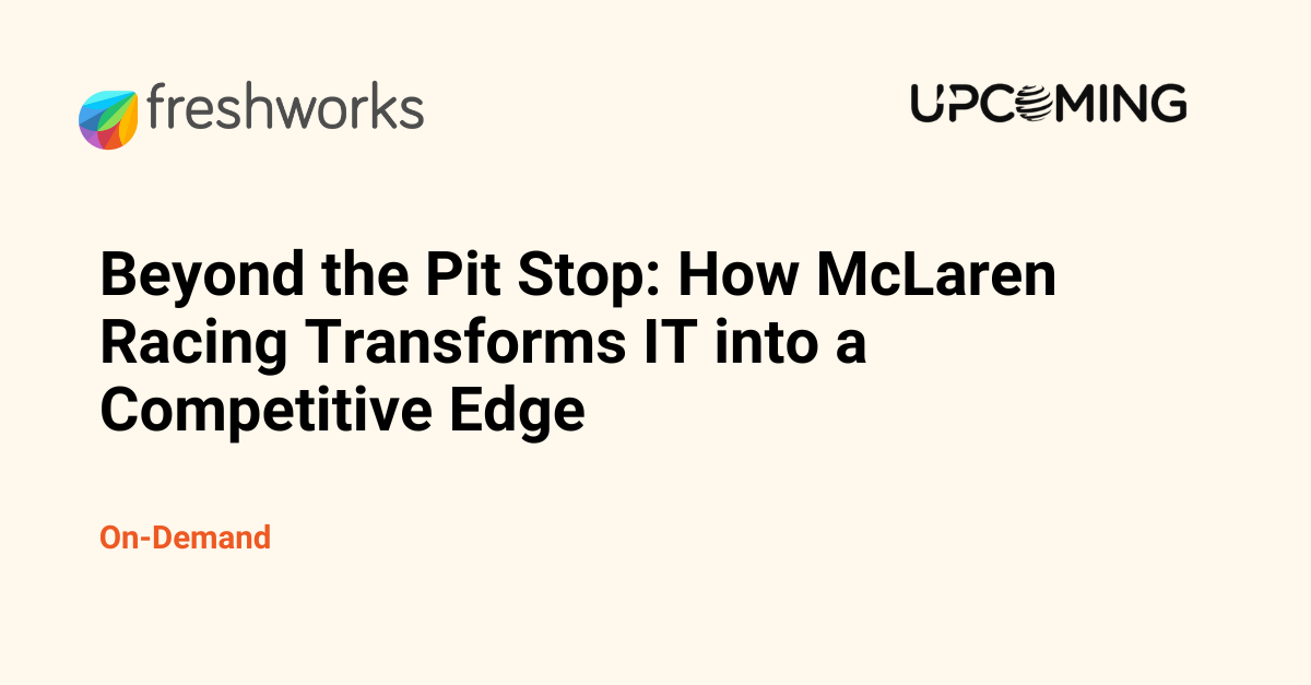 Beyond the Pit Stop: How McLaren Racing Transforms IT into a Competitive Edge — Freshworks event banner